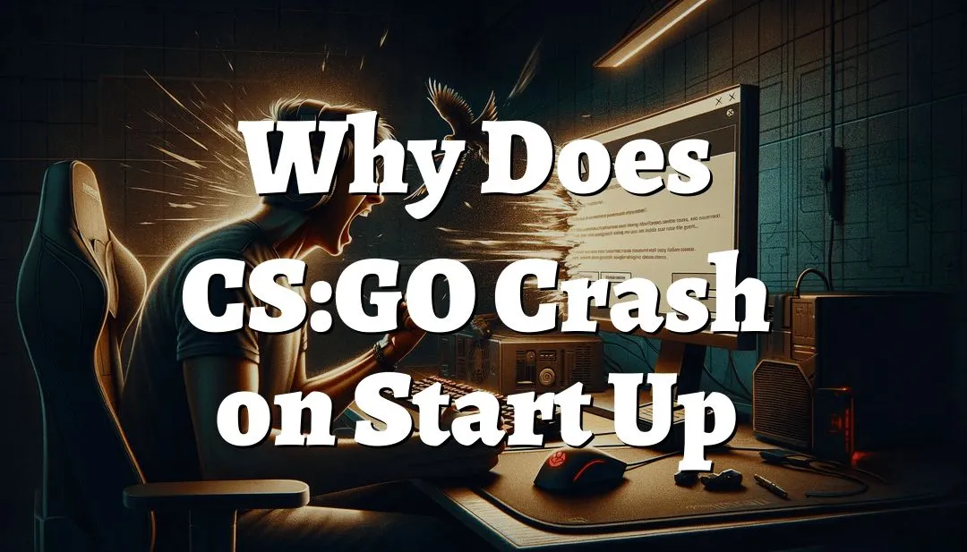 Why Does My CS:GO Crash When I Join a Game?