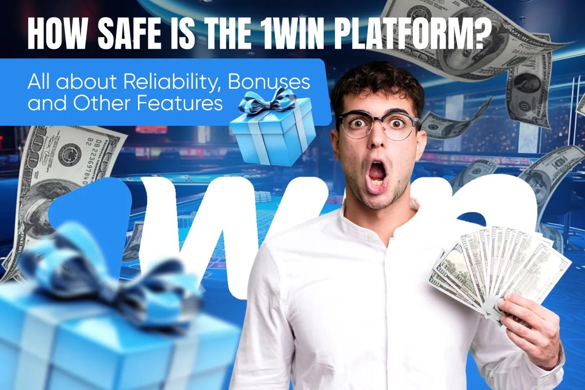 How Safe is the 1Win Platform? All about Reliability, Bonuses and Other Features
