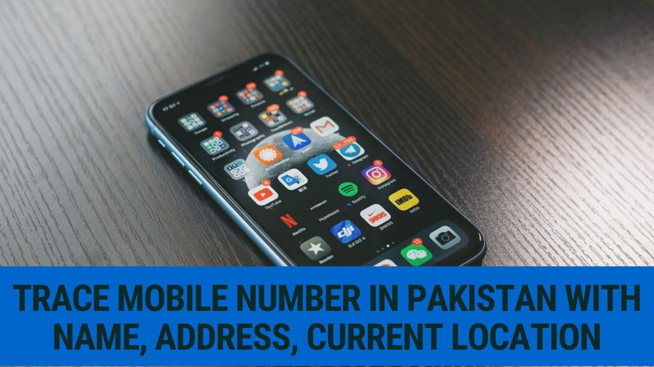 Trace mobile number in Pakistan with name, Address, and Current Location