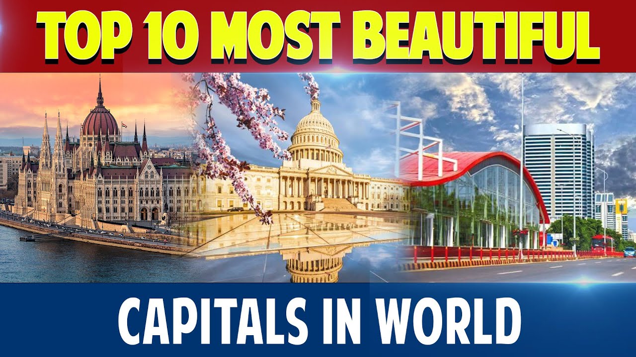 Top 10 most beautiful capitals in the world in 2023